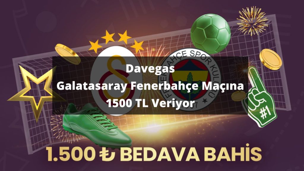 Davegas Galatasaray Fenerbahçe Maçına 1500 TL Veriyor